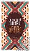 La società dell’orso: La spiritualità degli indiani del Nord America. E-book. Formato EPUB ebook