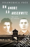 Un amore ad Auschwitz: Edek e Mala: una storia vera. E-book. Formato EPUB ebook di Francesca Paci