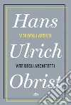 Vite degli artisti, vite degli architetti. E-book. Formato EPUB ebook di Hans Ulrich Obrist