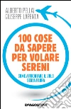 100 cose da sapere per volare sereni: Come affrontare il volo senza paura. E-book. Formato EPUB ebook