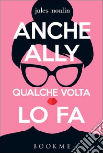 Anche Ally qualche volta lo fa. E-book. Formato EPUB ebook di Jules Moulin