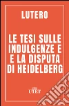 Le tesi sulle indulgenze e altri scritti. E-book. Formato EPUB ebook di Martin Lutero