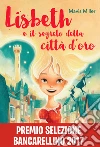 Lisbeth e il segreto della città d'oro. E-book. Formato EPUB ebook di Mavis Miller