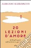 20 lezioni d'amore: di filosofi e poeti dall'antichità ai giorni nostri. E-book. Formato EPUB ebook di Armando Massarenti