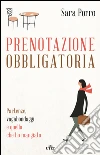 Prenotazione obbligatoria: Partenze, vagabondaggi e quello che ho mangiato. E-book. Formato EPUB ebook di Sara Porro