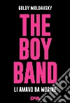 The boy band: Li amavo da morire. E-book. Formato EPUB ebook di Goldy Moldavsky