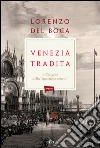 Venezia tradita. All'origine della «questione veneta». E-book. Formato EPUB ebook di Lorenzo Del Boca