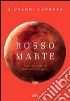 Rosso Marte: La grande avventura dell’uomo nello spazio. E-book. Formato EPUB ebook di Giovanni Caprara