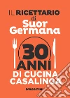 Il ricettario di Suor Germana: 30 anni di cucina casalinga. E-book. Formato EPUB ebook di Suor Germana