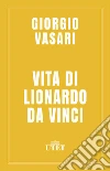 Vita di Lionardo da Vinci. E-book. Formato EPUB ebook di Giorgio Vasari