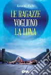 Le ragazze vogliono la luna. E-book. Formato EPUB ebook di Janet McNally
