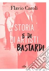 Storia di artisti e di bastardi. E-book. Formato EPUB ebook di Flavio Caroli