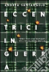 Eccentrici in guerra: Storie e personaggi stravaganti della Seconda Guerra mondiale. E-book. Formato EPUB ebook di Andrea Santangelo