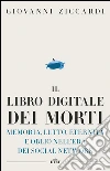 Il libro digitale dei morti: Memoria, lutto, eternità e oblio nell'era dei social network. E-book. Formato EPUB ebook di Giovanni Ziccardi