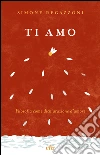 Ti amo: Filosofia come dichiarazione d'amore. E-book. Formato EPUB ebook di Simone Regazzoni