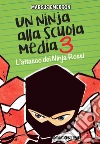 Un ninja alla scuola media. L'attacco dei ninja rossi. E-book. Formato EPUB ebook