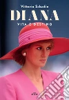 Diana. Vita e destino: Vita e destino. E-book. Formato EPUB ebook di Vittorio Sabadin