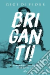 Briganti!: Controstoria della guerra contadina nel sud dei Gattopardi. E-book. Formato EPUB ebook di Gigi di Fiore