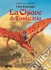 La chiave dell'amicizia. E-book. Formato EPUB ebook di Erica Bertelegni
