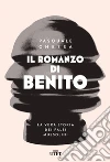 Il romanzo di Benito: La vera storia dei falsi Mussolini. E-book. Formato EPUB ebook di Pasquale Chessa