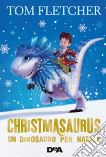 Christmasaurus: Un dinosauro per Natale. E-book. Formato EPUB ebook di Tom Fletcher