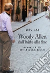 Woody Allen dall'inizio alla fine: Un anno sul set con un grande regista. E-book. Formato EPUB ebook di Eric Lax