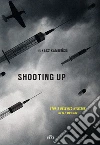 Shooting up: Storia dell'uso militare delle droghe. E-book. Formato EPUB ebook di Lukasz Kamienski