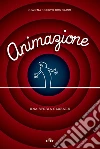 Animazione. Una storia globale. E-book. Formato EPUB ebook di Giannalberto Bendazzi