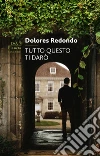 Tutto questo ti darò. E-book. Formato EPUB ebook di Dolores Redondo