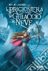 La prigioniera del ghiaccio e della neve. E-book. Formato EPUB ebook di Ruth Lauren