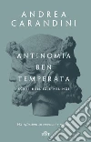 Antinomia ben temperata: Scavi nell'io e nel noi. 142 Riflessioni su emozioni e ragione. E-book. Formato EPUB ebook di Andrea Carandini