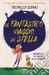 Il fantastico viaggio di Stella: Un’amicizia ai confini dell’universo. E-book. Formato EPUB ebook di Michelle Cuevas