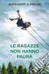 Le ragazze non hanno paura. E-book. Formato EPUB ebook di Alessandro Q. Ferrari