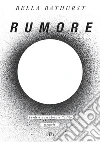 Rumore: Perdere e recuperare l’udito. E-book. Formato EPUB ebook di Bella Bathurst