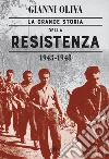 La grande storia della Resistenza (1943-1948). E-book. Formato EPUB ebook di Gianni Oliva