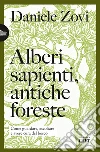 Alberi sapienti, antiche foreste: Come guardare, ascoltare e avere cura del bosco. E-book. Formato EPUB ebook di Daniele Zovi