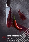 Aglio, olio e assassino. E-book. Formato EPUB ebook di Pino Imperatore