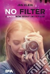 No filter: L'amore non segue un copione. E-book. Formato EPUB ebook di Jen Klein