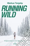 Running wild: Trovare se stessi correndo nella foresta artica. E-book. Formato EPUB ebook di Markus Torgeby