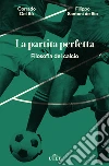 La partita perfetta: Filosofia del calcio. E-book. Formato EPUB ebook di Corrado Del Bò