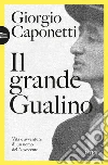 Il grande Gualino: Vita e avventure di un uomo del Novecento. E-book. Formato EPUB ebook di Giorgio Caponetti