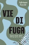 Vie di fuga: Otto passi per uscire dalla propria cultura. E-book. Formato EPUB ebook di Adriano Favole