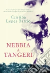 Nebbia a Tangeri. E-book. Formato EPUB ebook di Cristina Lopez Barrio