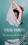 Se mi guardo da fuori. E-book. Formato EPUB ebook di Teresa Righetti
