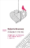 Io non ci sto più: Consigli pratici per riconoscere un manipolatore affettivo e liberarsene. E-book. Formato EPUB ebook di Roberta Bruzzone