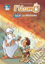 La preistoria (C'era una volta l'uomo...). E-book. Formato EPUB ebook