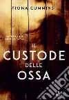Il custode delle ossa. E-book. Formato EPUB ebook di Fiona Cummins