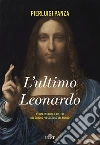 L'ultimo Leonardo: Storia, intrighi e misteri del quadro più costoso del mondo. E-book. Formato EPUB ebook di Pierluigi Panza