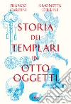 Storia dei templari in otto oggetti. E-book. Formato EPUB ebook di Franco Cardini