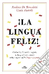 ¡La lingua feliz!: Curiosità, bizzarrie e segreti: tutto quello che avreste voluto sapere sulla lingua spagnola. E-book. Formato EPUB ebook di Andrea De Benedetti